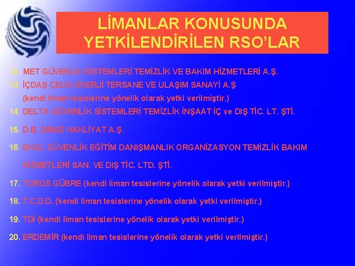 LİMANLAR KONUSUNDA YETKİLENDİRİLEN RSO’LAR 12. MET GÜVENLİK SİSTEMLERİ TEMİZLİK VE BAKIM HİZMETLERİ A. Ş.