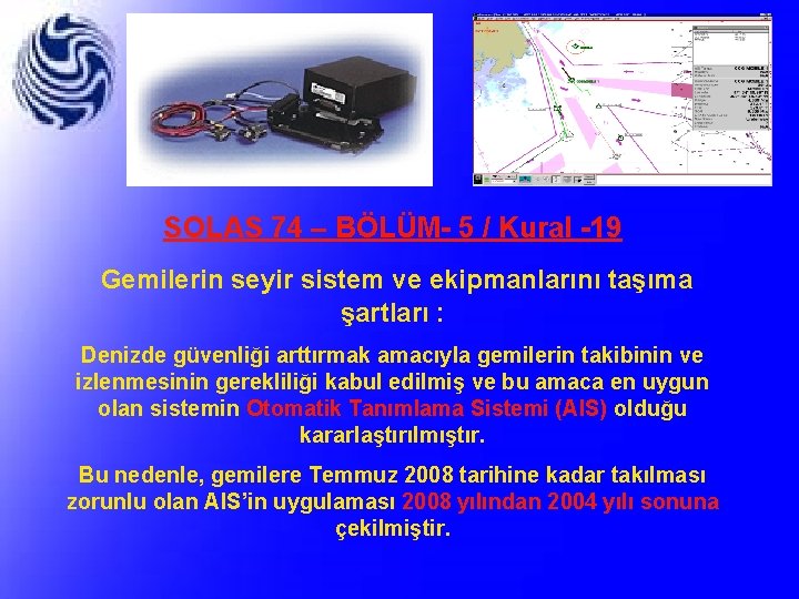 SOLAS 74 – BÖLÜM- 5 / Kural -19 Gemilerin seyir sistem ve ekipmanlarını taşıma