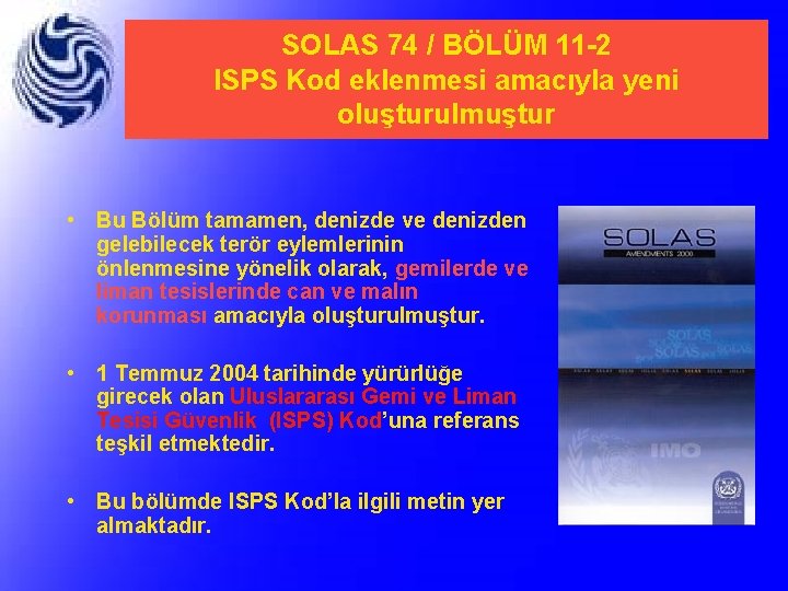 SOLAS 74 / BÖLÜM 11 -2 ISPS Kod eklenmesi amacıyla yeni oluşturulmuştur • Bu