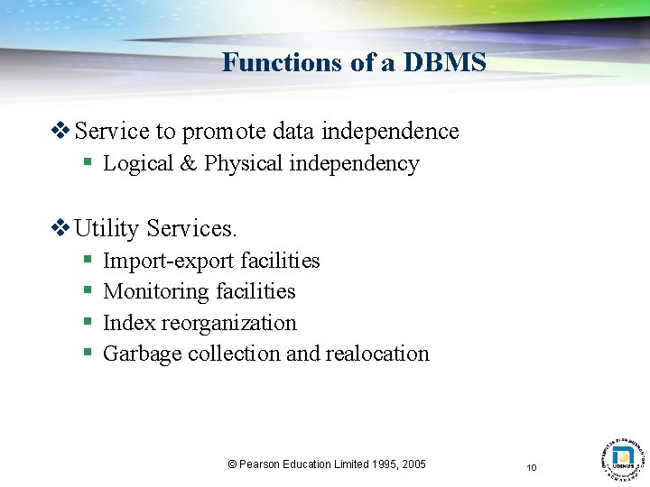 Functions of a DBMS v Service to promote data independence § Logical & Physical