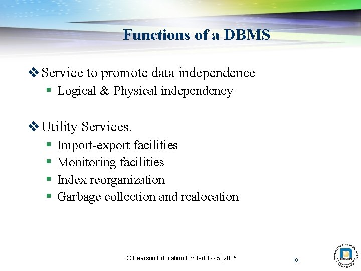 Functions of a DBMS v Service to promote data independence § Logical & Physical Functions of a DBMS v Service to promote data independence § Logical & Physical
