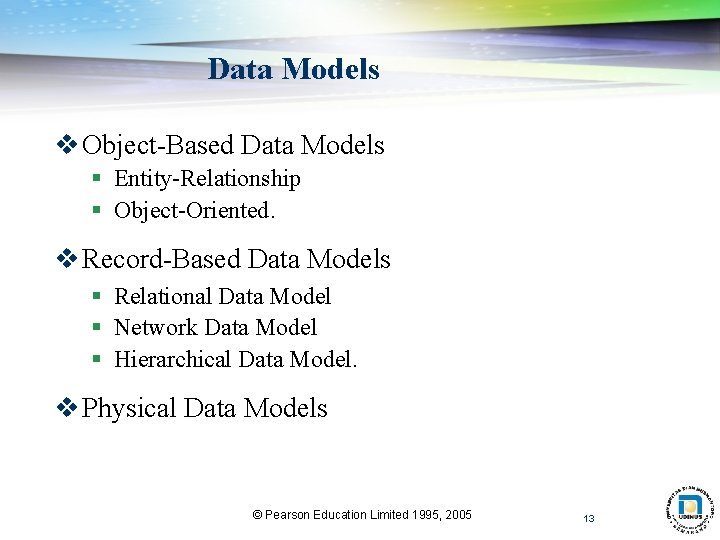 Data Models v Object-Based Data Models § Entity-Relationship § Object-Oriented. v Record-Based Data Models