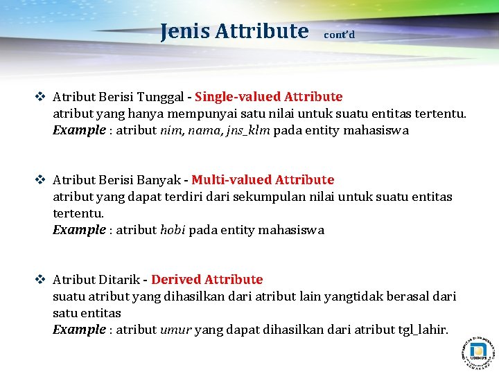 Jenis Attribute cont’d v Atribut Berisi Tunggal - Single-valued Attribute atribut yang hanya mempunyai Jenis Attribute cont’d v Atribut Berisi Tunggal - Single-valued Attribute atribut yang hanya mempunyai