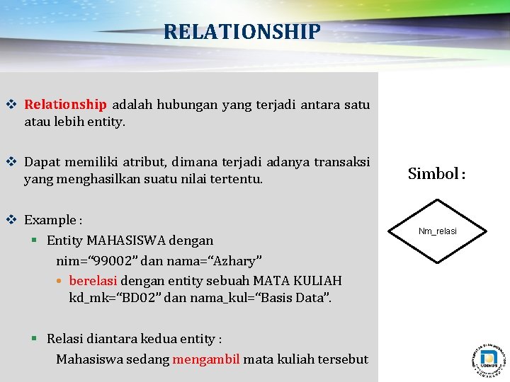 RELATIONSHIP v Relationship adalah hubungan yang terjadi antara satu atau lebih entity. v Dapat