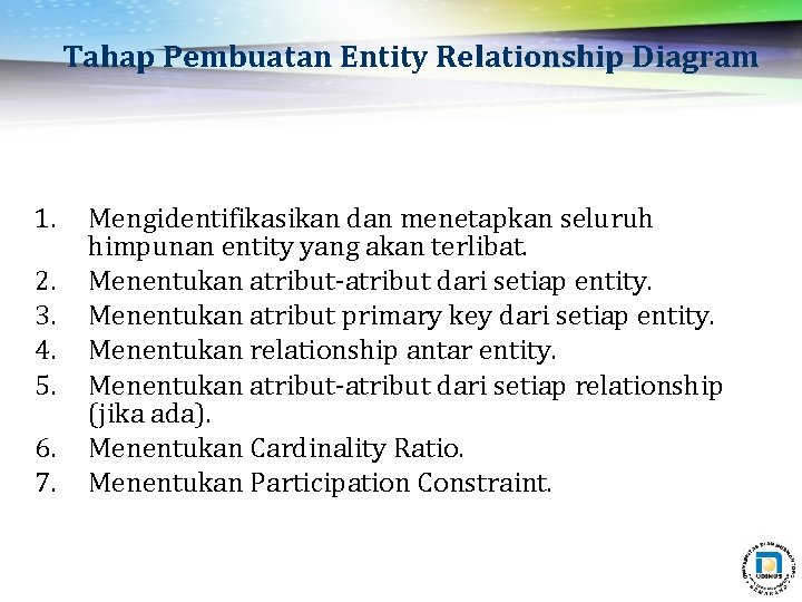 Tahap Pembuatan Entity Relationship Diagram 1. 2. 3. 4. 5. 6. 7. Mengidentifikasikan dan