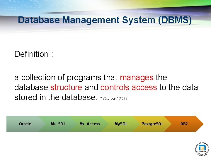 Database Management System (DBMS) Definition : a collection of programs that manages the database