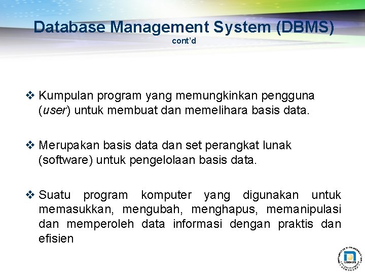 Database Management System (DBMS) cont’d v Kumpulan program yang memungkinkan pengguna (user) untuk membuat