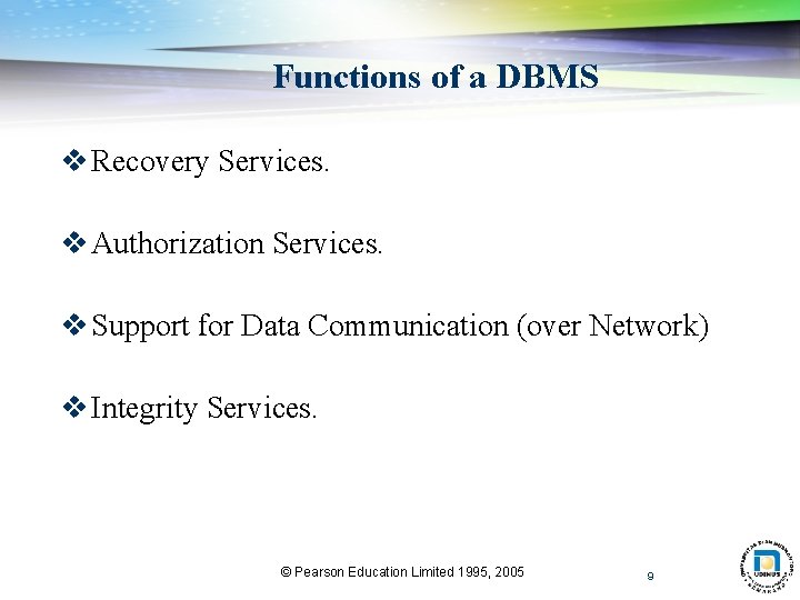 Functions of a DBMS v Recovery Services. v Authorization Services. v Support for Data