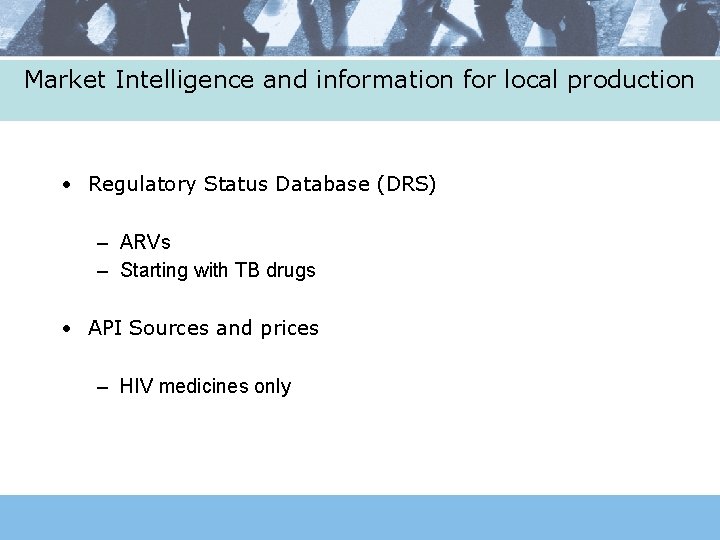 Market Intelligence and information for local production • Regulatory Status Database (DRS) – ARVs