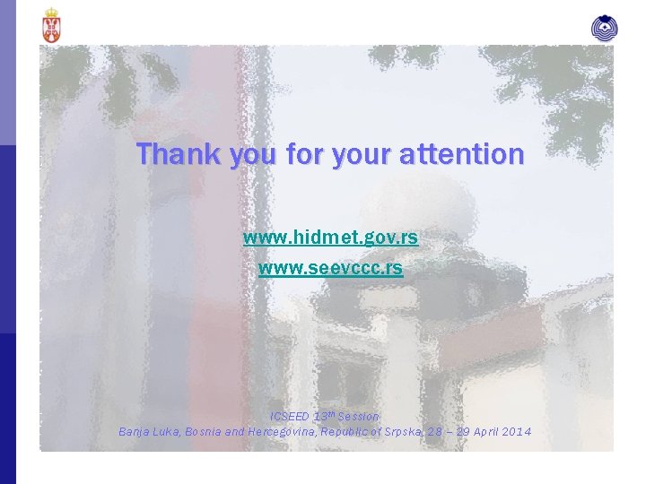 Thank you for your attention www. hidmet. gov. rs www. seevccc. rs ICSEED 13