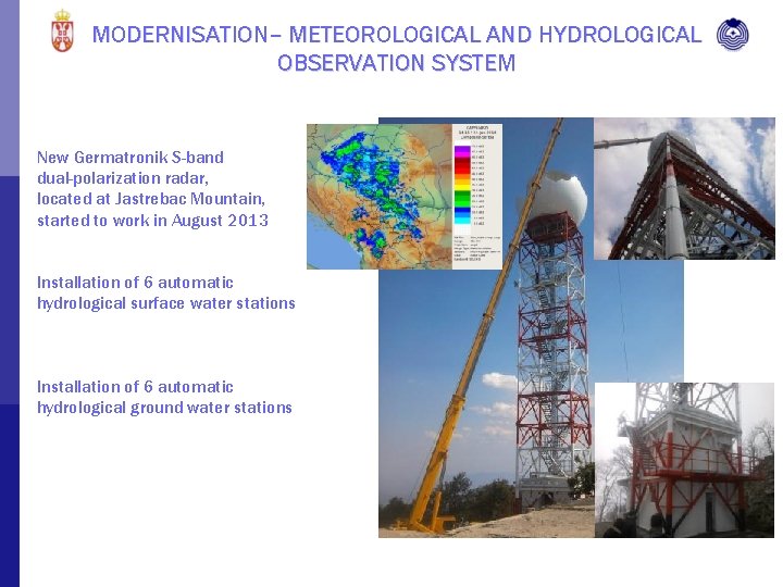 MODERNISATION– METEOROLOGICAL AND HYDROLOGICAL OBSERVATION SYSTEM New Germatronik S-band dual-polarization radar, located at Jastrebac