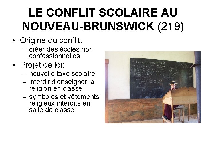 LE CONFLIT SCOLAIRE AU NOUVEAU-BRUNSWICK (219) • Origine du conflit: – créer des écoles