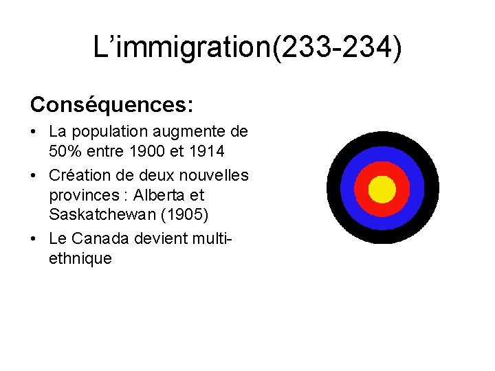 L’immigration(233 -234) Conséquences: • La population augmente de 50% entre 1900 et 1914 •