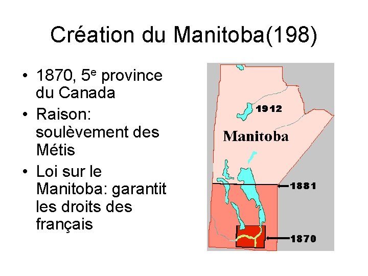 Création du Manitoba(198) • 1870, 5 e province du Canada • Raison: soulèvement des