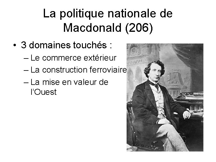 La politique nationale de Macdonald (206) • 3 domaines touchés : – Le commerce