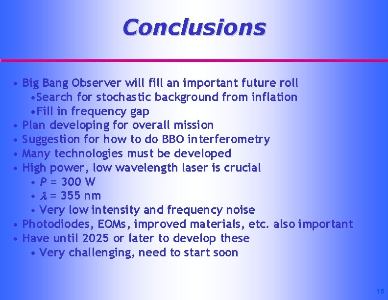 Conclusions • Big Bang Observer will fill an important future roll • Search for