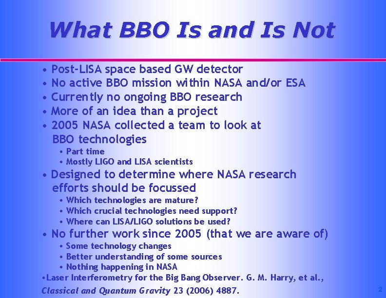 What BBO Is and Is Not • Post-LISA space based GW detector • No