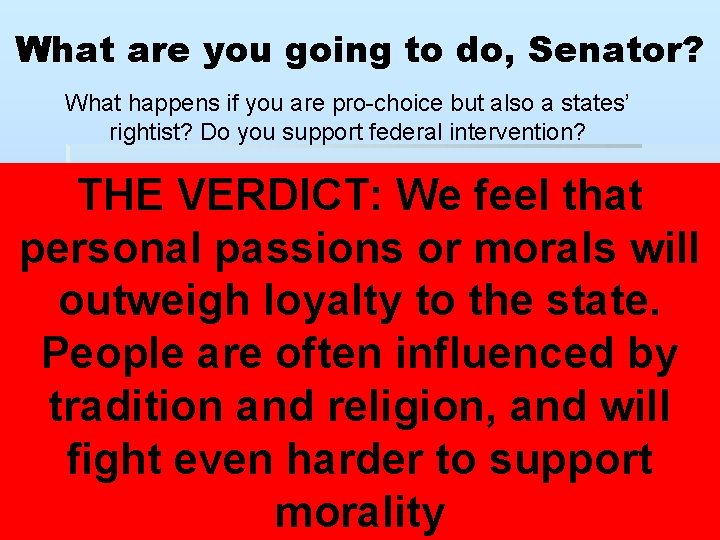 What are you going to do, Senator? What happens if you are pro-choice but