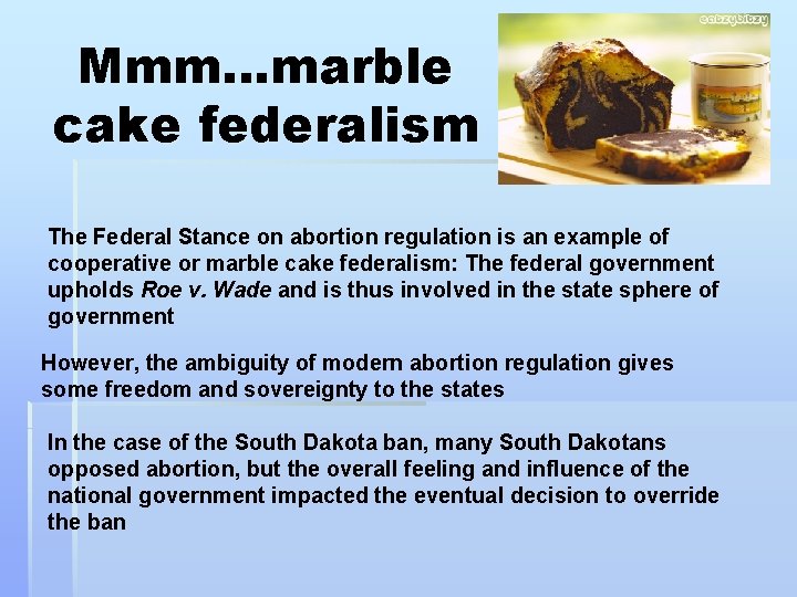Mmm…marble cake federalism The Federal Stance on abortion regulation is an example of cooperative