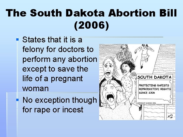 The South Dakota Abortion Bill (2006) § States that it is a felony for