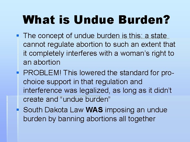 What is Undue Burden? § The concept of undue burden is this: a state