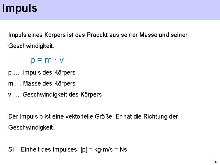 Impuls eines Körpers ist das Produkt aus seiner Masse und seiner Geschwindigkeit. p =