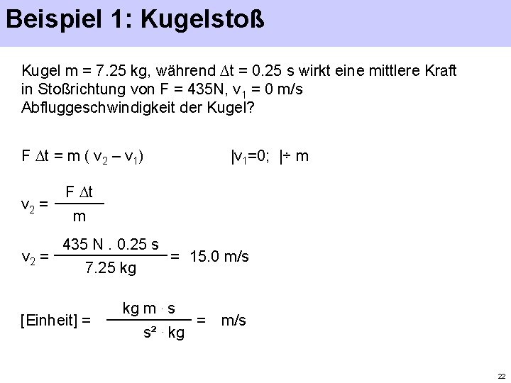 Beispiel 1: Kugelstoß Kugel m = 7. 25 kg, während ∆t = 0. 25