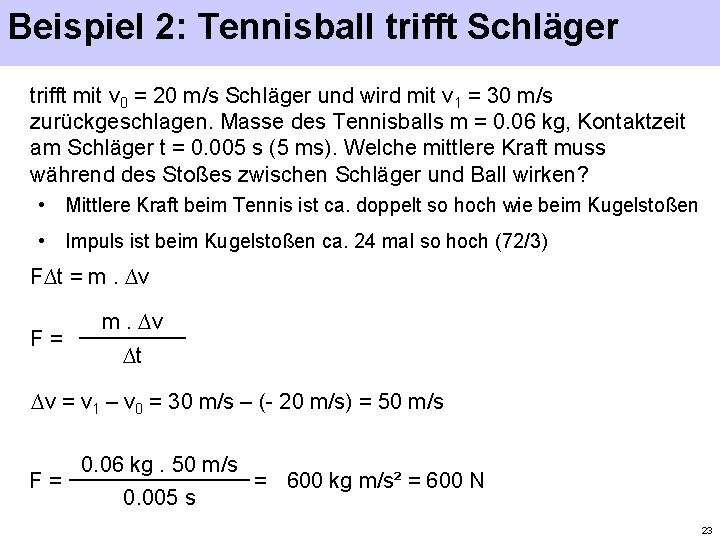 Beispiel 2: Tennisball trifft Schläger trifft mit v 0 = 20 m/s Schläger und