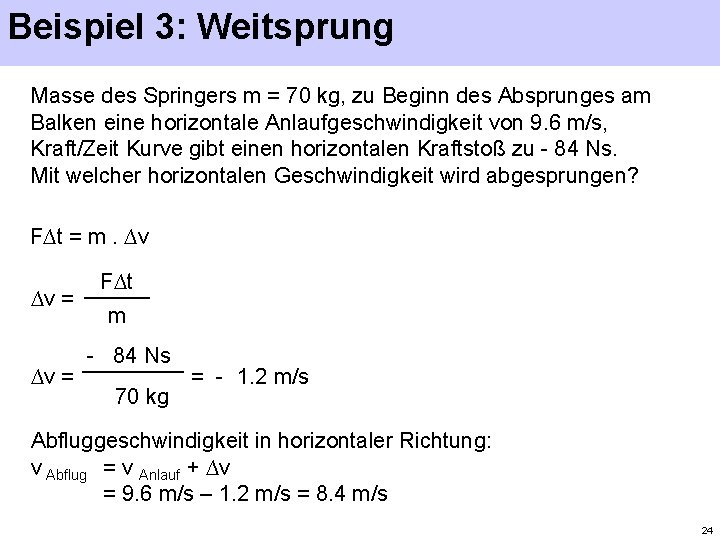 Beispiel 3: Weitsprung Masse des Springers m = 70 kg, zu Beginn des Absprunges