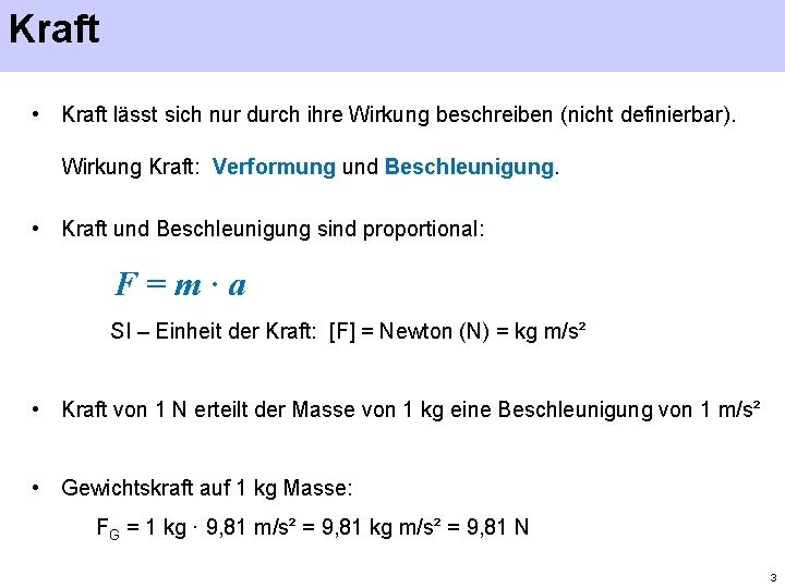 Kraft • Kraft lässt sich nur durch ihre Wirkung beschreiben (nicht definierbar). Wirkung Kraft: