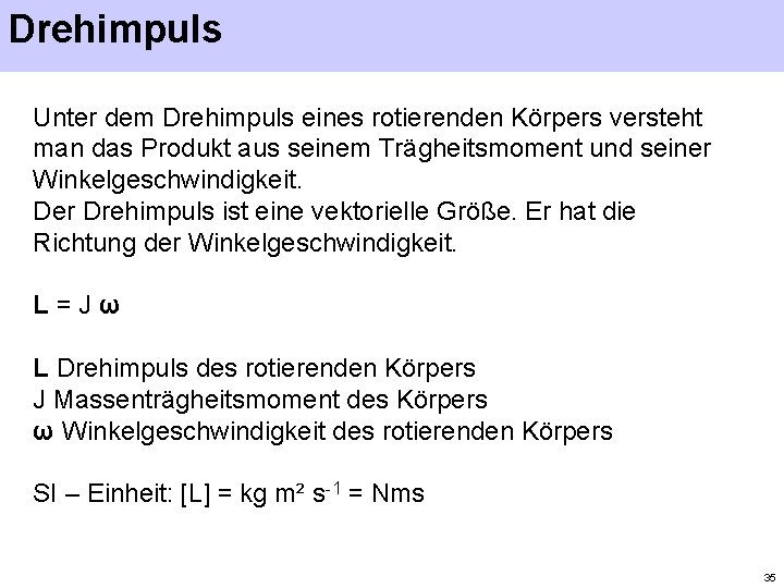 Drehimpuls Unter dem Drehimpuls eines rotierenden Körpers versteht man das Produkt aus seinem Trägheitsmoment