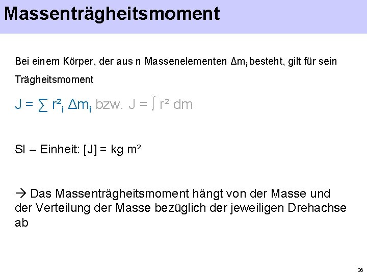 Massenträgheitsmoment Bei einem Körper, der aus n Massenelementen Δmi besteht, gilt für sein Trägheitsmoment