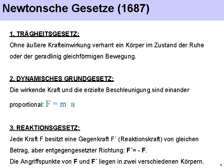 Newtonsche Gesetze (1687) 1. TRÄGHEITSGESETZ: Ohne äußere Krafteinwirkung verharrt ein Körper im Zustand der