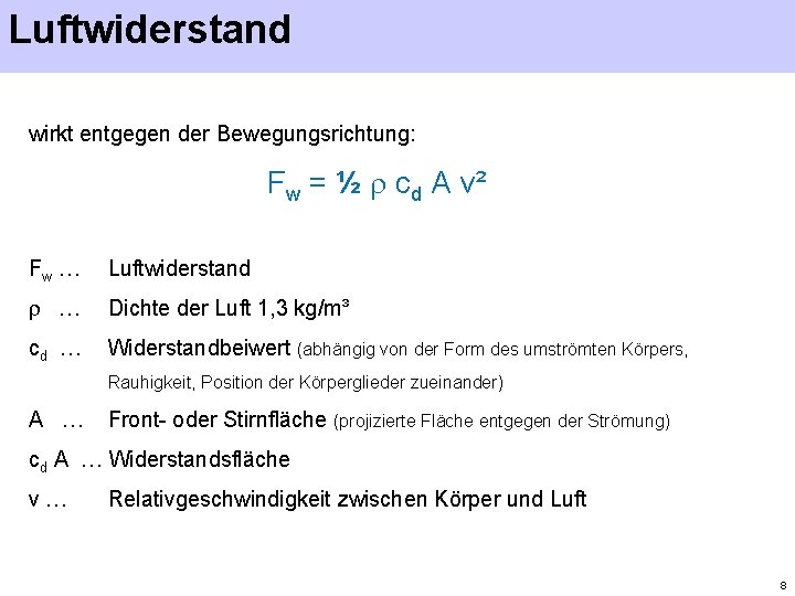 Luftwiderstand wirkt entgegen der Bewegungsrichtung: Fw = ½ cd A v² Fw … Luftwiderstand