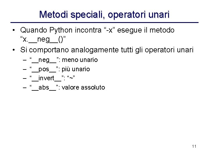 Metodi speciali, operatori unari • Quando Python incontra “-x” esegue il metodo “x. __neg__()”