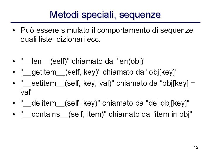 Metodi speciali, sequenze • Può essere simulato il comportamento di sequenze quali liste, dizionari