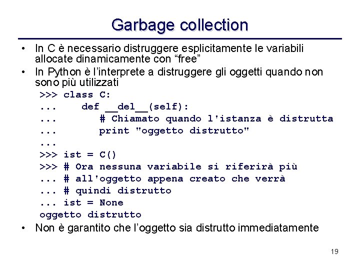 Garbage collection • In C è necessario distruggere esplicitamente le variabili allocate dinamicamente con