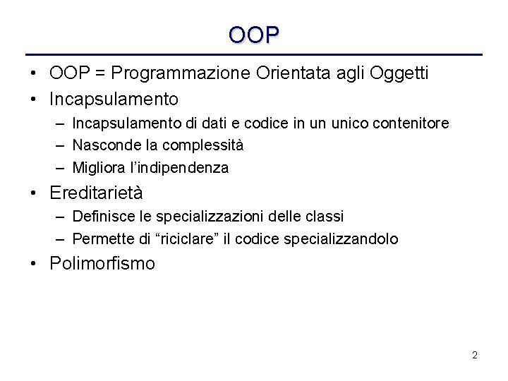 OOP • OOP = Programmazione Orientata agli Oggetti • Incapsulamento – Incapsulamento di dati