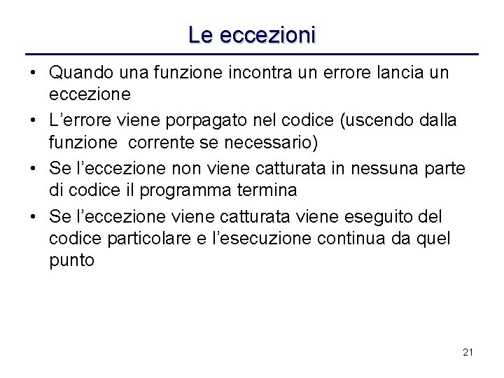 Le eccezioni • Quando una funzione incontra un errore lancia un eccezione • L’errore