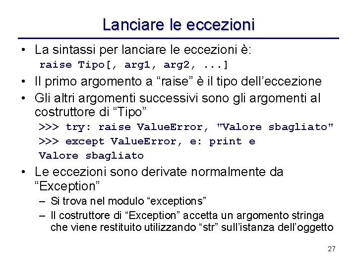 Lanciare le eccezioni • La sintassi per lanciare le eccezioni è: raise Tipo[, arg