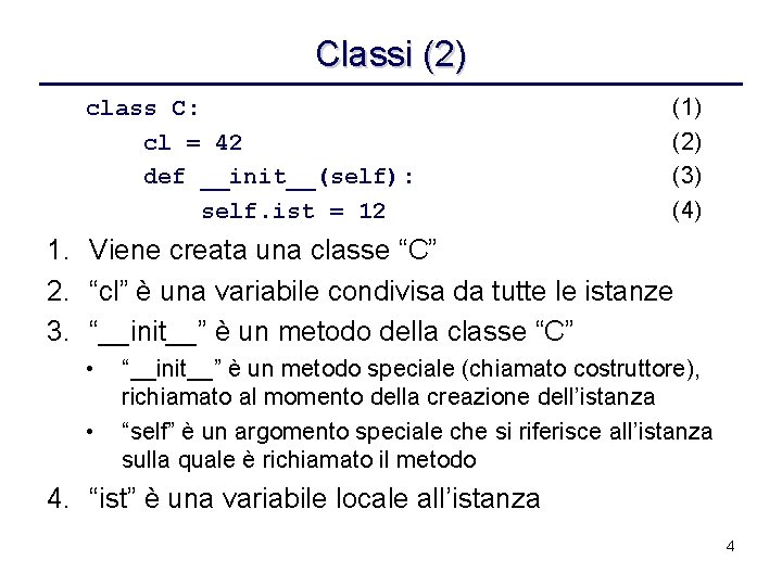 Classi (2) class C: cl = 42 def __init__(self): self. ist = 12 (1)