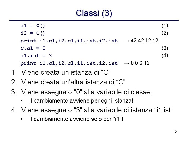 Classi (3) i 1 = C() i 2 = C() print i 1. cl,