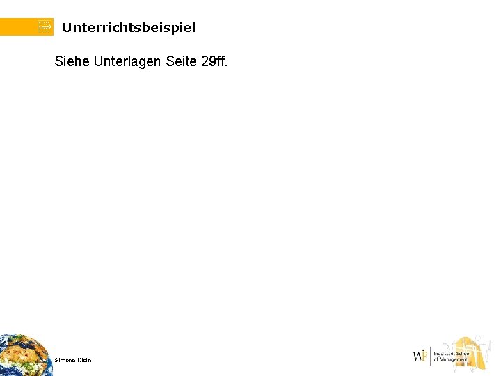 Unterrichtsbeispiel Siehe Unterlagen Seite 29 ff. Simone Klein 