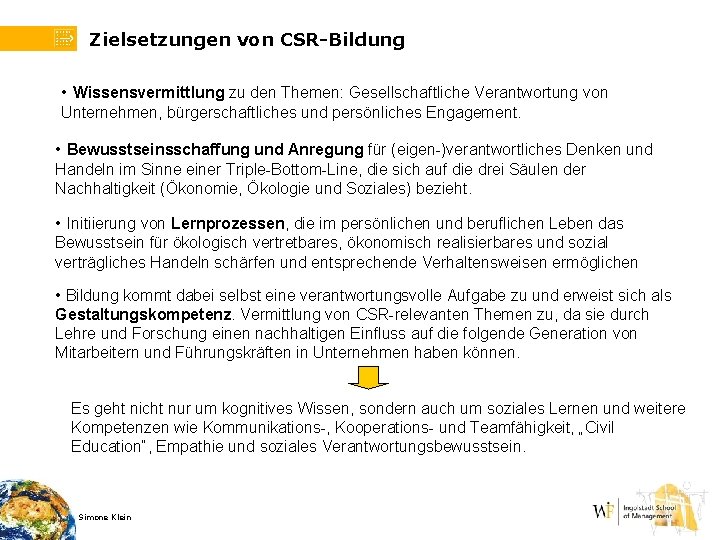 Zielsetzungen von CSR-Bildung • Wissensvermittlung zu den Themen: Gesellschaftliche Verantwortung von Unternehmen, bürgerschaftliches und