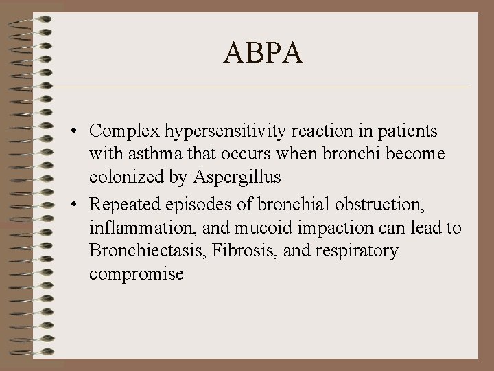 ABPA • Complex hypersensitivity reaction in patients with asthma that occurs when bronchi become