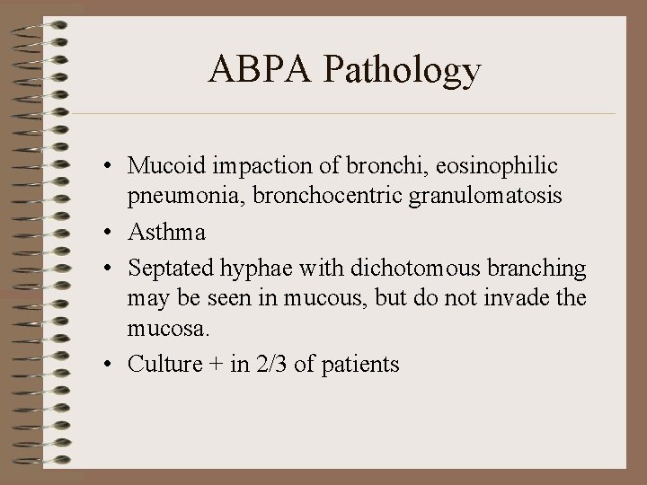 ABPA Pathology • Mucoid impaction of bronchi, eosinophilic pneumonia, bronchocentric granulomatosis • Asthma •