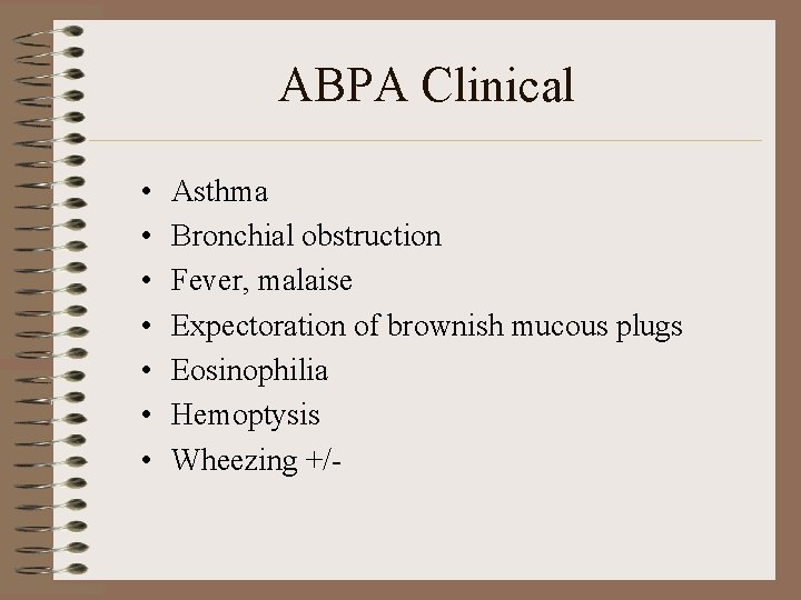 ABPA Clinical • • Asthma Bronchial obstruction Fever, malaise Expectoration of brownish mucous plugs