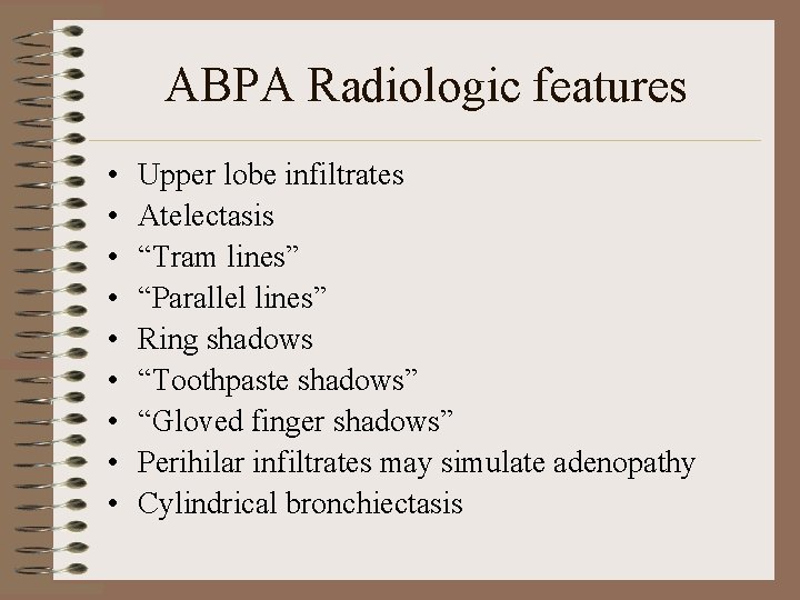 ABPA Radiologic features • • • Upper lobe infiltrates Atelectasis “Tram lines” “Parallel lines”