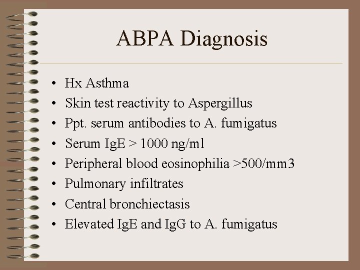 ABPA Diagnosis • • Hx Asthma Skin test reactivity to Aspergillus Ppt. serum antibodies