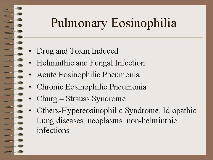 Pulmonary Eosinophilia • • • Drug and Toxin Induced Helminthic and Fungal Infection Acute